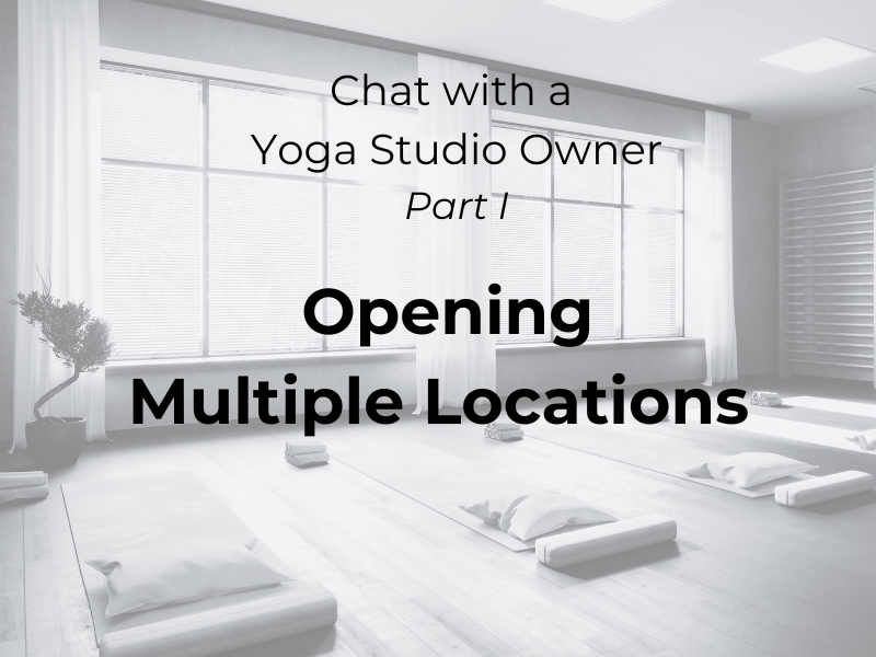 Chat with a yoga studio owner - opening multiple locations