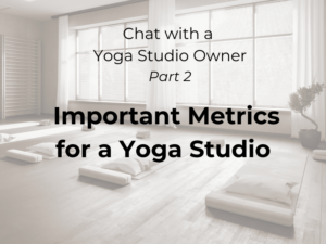 CHAT-with-a-YOGA-STUDIO-OWNER-PART-2-METRICS